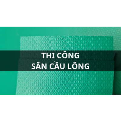 Thi Công Sân Cầu Lông Đạt Chuẩn Thi Đấu
